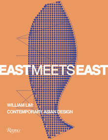 East Meets East (William Lim: Contemporary Asian Design) by Catherine Shaw, Aric Chen, Lars Nittve, Lyndon Neri, 9788891833211
