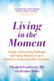 Living in the Moment (A Guide to Overcoming Challenges and Finding Moments of Joy in Alzheimer's Disease and Other Dementias) by Elizabeth Landsverk, MD, 9780806541778