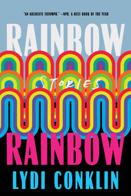 Rainbow Rainbow (Stories) by Lydi Conklin, 9781646221011