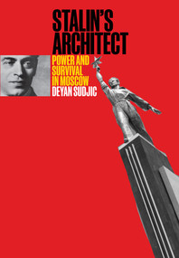 Stalin's Architect (Power and Survival in Moscow) by Deyan Sudjic, 9780262046862