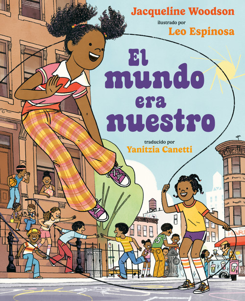 El mundo era nuestro (Spanish Edition) by Jacqueline Woodson, Leo Espinosa, Yanitzia Canetti, 9780593530191