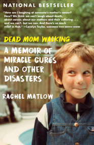 Dead Mom Walking (A Memoir of Miracle Cures and Other Disasters) - 9780735244894 by Rachel Matlow, 9780735244894