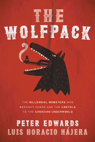 The Wolfpack (The Millennial Mobsters Who Brought Chaos and the Cartels to the Canadian Underworld) - 9780735275416 by Peter Edwards, Luis Najera, 9780735275416