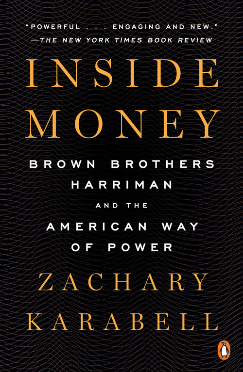 Inside Money (Brown Brothers Harriman and the American Way of Power) - 9780143110842 by Zachary Karabell, 9780143110842