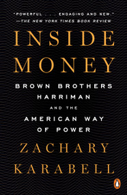 Inside Money (Brown Brothers Harriman and the American Way of Power) - 9780143110842 by Zachary Karabell, 9780143110842