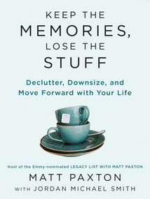 Keep the Memories, Lose the Stuff (Declutter, Downsize, and Move Forward with Your Life) by Matt Paxton, Jordan Michael Smith, 9780593418970