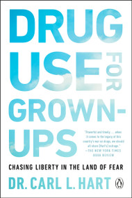 Drug Use for Grown-Ups (Chasing Liberty in the Land of Fear) - 9781101981665 by Dr. Carl L. Hart, 9781101981665