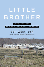Little Brother (Love, Tragedy, and My Search for the Truth) by Ben Westhoff, 9780306923173