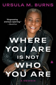 Where You Are Is Not Who You Are (A Memoir) - 9780062879301 by Ursula Burns, 9780062879301