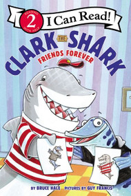 Clark the Shark: Friends Forever by Bruce Hale, Guy Francis, 9780062912589