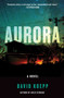 Aurora (A Novel) by David Koepp, 9780062916471