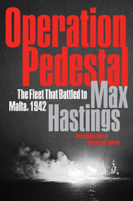 Operation Pedestal (The Fleet That Battled to Malta, 1942) - 9780062980144 by Max Hastings, 9780062980144