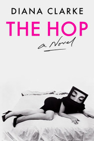 The Hop (A Novel) by Diana Clarke, 9780063089099