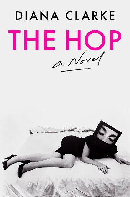 The Hop (A Novel) by Diana Clarke, 9780063089099