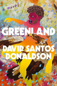 Greenland (A Novel) by David Santos Donaldson, 9780063159556