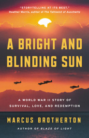 A Bright and Blinding Sun (A World War II Story of Survival, Love, and Redemption) by Marcus Brotherton, 9780316318914