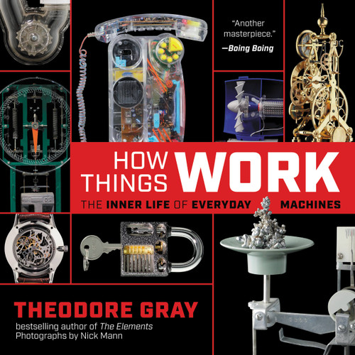 How Things Work (The Inner Life of Everyday Machines) - 9780316445443 by Theodore Gray, Nick Mann, 9780316445443