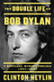 The Double Life of Bob Dylan (A Restless, Hungry Feeling, 1941-1966) - 9780316535229 by Clinton Heylin, 9780316535229