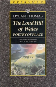 The Loud Hill Of Wales (Poetry of Place) by Dylan Thomas, 9780460870764