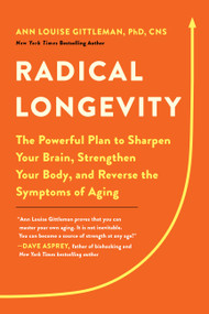 Radical Longevity (The Powerful Plan to Sharpen Your Brain, Strengthen Your Body, and Reverse the Symptoms of Aging) - 9780738286150 by Ann Louise Gittleman
