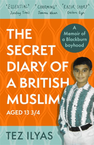 The Secret Diary of a British Muslim Aged 13 3/4 - 9780751582192 by Tez Ilyas, 9780751582192