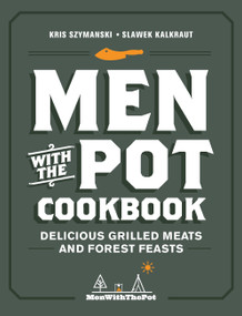 Men with the Pot Cookbook (Delicious Grilled Meats and Forest Feasts) by Kris Szymanski, Slawek Kalkraut, 9780760374184