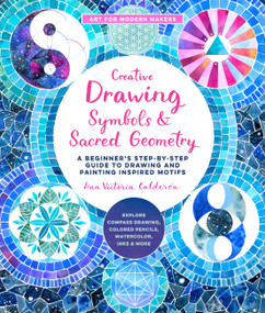 Creative Drawing: Symbols and Sacred Geometry by Ana Victoria Calderón, 9780760374535