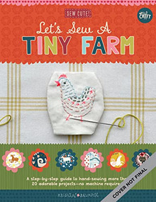 Let's Sew a Little Farm (A step-by-step guide to hand-sewing more than 20 adorable projects--no machine required) by Kristen Balouch, 9780760375341