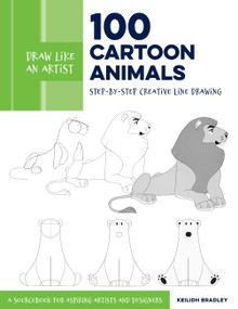 Draw Like an Artist: 100 Cartoon Animals (Step-by-Step Creative Line Drawing - A Sourcebook for Aspiring Artists and Designers) by Keilidh Bradley, 9780760375761