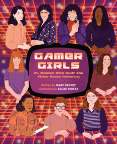 Gamer Girls (25 Women Who Built the Video Game Industry) by Mary Kenney, Salini Perera, 9780762474561