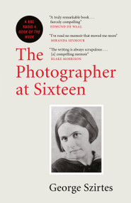 The Photographer at Sixteen by George Szirtes, 9780857058553