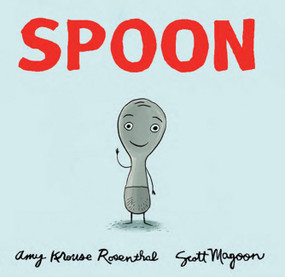 Spoon by Amy Krouse Rosenthal, Scott Magoon, 9781423106852