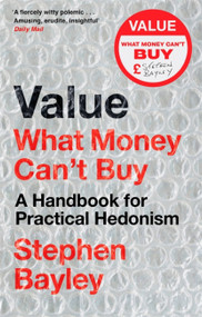 Value (What Money Can't Buy: A Handbook for Practical Hedonism) - 9781472134905 by Stephen Bayley, 9781472134905