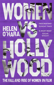 Women vs Hollywood (The Fall and Rise of Women in Film) - 9781472144447 by Helen O'Hara, 9781472144447