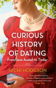 The Curious History of Dating (From Jane Austen to Tinder) - 9781472147011 by Nichi Hodgson, 9781472147011