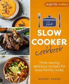 The Slow Cooker Cookbook (Time-Saving Delicious Recipes for Busy Family Cooks) by Audrey Deane, 9781472147035