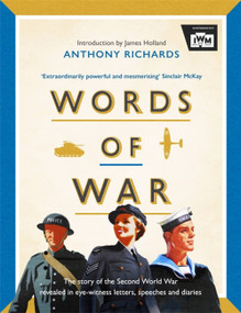 Words of War (The story of the Second World War revealed in eye-witness letters, speeches and diaries) by Imperial War Museum, 9781472288110