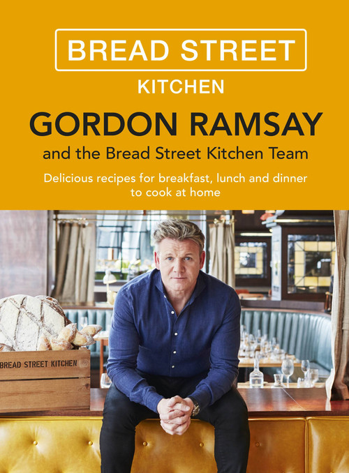 Gordon Ramsay Bread Street Kitchen (Delicious recipes for breakfast, lunch and dinner to cook at home) by Gordon Ramsay, 9781473651432