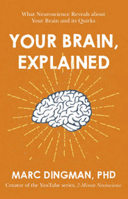 Your Brain, Explained (What Neuroscience Reveals About Your Brain and its Quirks) - 9781473696563 by Marc Dingman PhD, 9781473696563