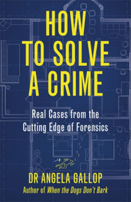How to Solve a Crime (Stories from the Cutting Edge of Forensics) by Professor Angela Gallop, 9781529331349