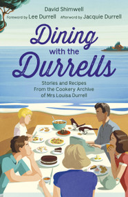 Dining with the Durrells (Stories and Recipes from the Cookery Archive of Mrs Louisa Durrell) by David Shimwell, Lee Durrell, 9781529337556