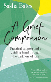 A Grief Companion (Practical support and a guiding hand through the darkness of loss) by Sasha Bates, 9781529343601