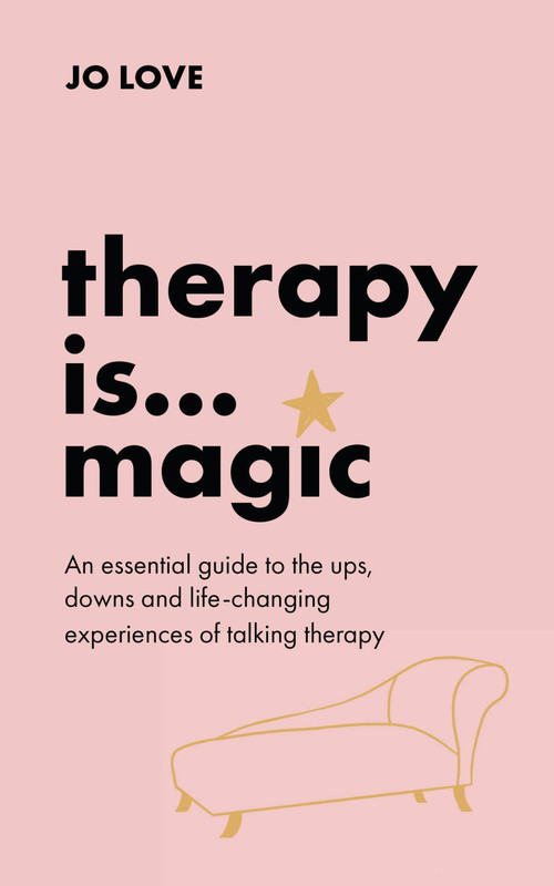 Therapy is... Magic (An essential guide to the ups, downs and life-changing experiences of talking therapy) by Jo Love, 9781529348439