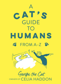 A Cat's Guide to Humans (From A to Z) by George the Cat, Celia Haddon, 9781529353006