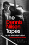 The Dennis Nilsen Tapes (In jail with Britain's most infamous serial killer) by Michael Morley, 9781529370713