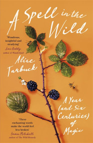 A Spell in the Wild (A Year (and six centuries) of Magic) by Alice Tarbuck, 9781529380866