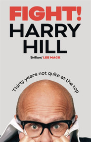 Fight! (Thirty Years Not Quite at the Top) by Harry Hill, 9781529381504
