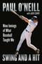 Swing and a Hit (Nine Innings of What Baseball Taught Me) by Paul O'Neill, Jack Curry, 9781538709610