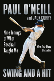 Swing and a Hit (Nine Innings of What Baseball Taught Me) by Paul O'Neill, Jack Curry, 9781538709610