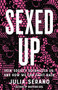 Sexed Up (How Society Sexualizes Us, and How We Can Fight Back) by Julia Serano, 9781541674806